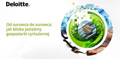 Deloitte: osiągnięcie celów gospodarki o obiegu zamkniętym do 2035 r. wymaga zmian