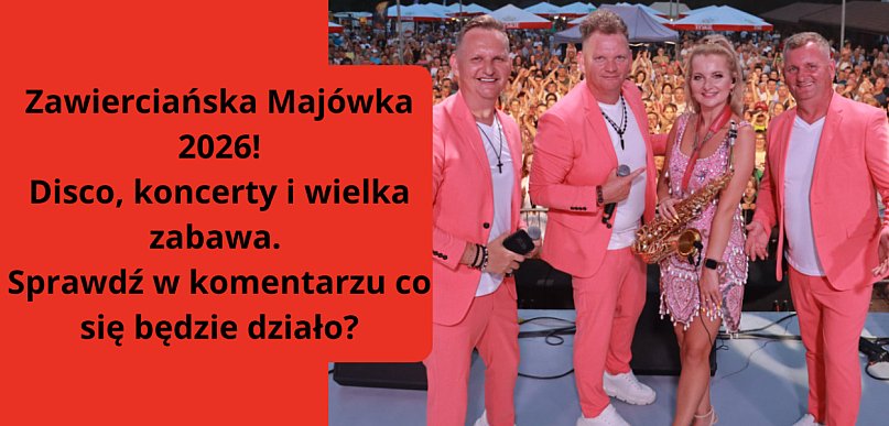 Zawierciańska Majówka 2026 – disco, koncerty, wielka zabawa. Co się będzie działo?
