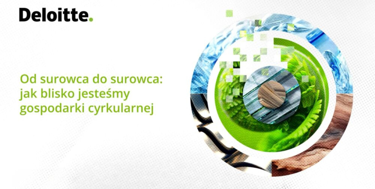 Deloitte: osiągnięcie celów gospodarki o obiegu zamkniętym do 2035 r. wymaga zmian